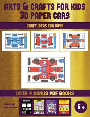 Cover of Craft Ideas for Boys (Arts and Crafts for kids - 3D Paper Cars)