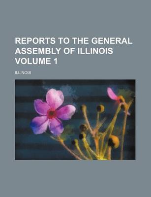 Book cover for Reports to the General Assembly of Illinois Volume 1