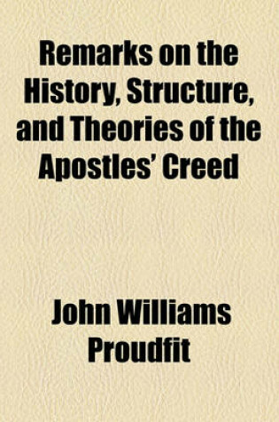 Cover of Remarks on the History, Structure, and Theories of the Apostles' Creed