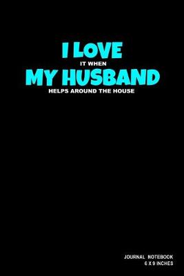 Book cover for I Love It When My Husband Helps Around The House