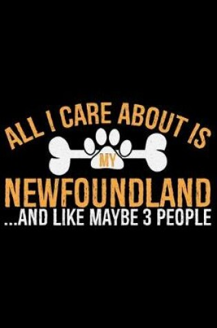 Cover of All I Care About Is My Newfoundland and Like Maybe 3 people