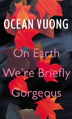 On Earth We're Briefly Gorgeous by Ocean Vuong