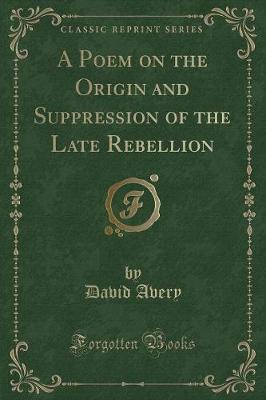 Book cover for A Poem on the Origin and Suppression of the Late Rebellion (Classic Reprint)