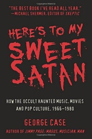 Cover of Here's to My Sweet Satan: How the Occult Haunted Music, Movies and Pop Culture, 1966-1980