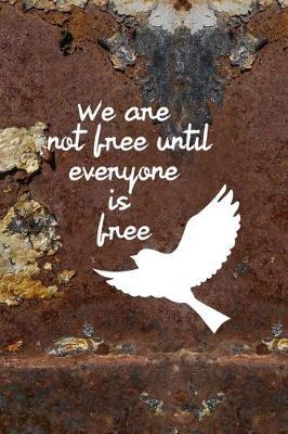 Book cover for We Are Not Free Until Everyone Is Free