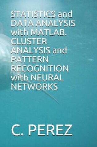 Cover of STATISTICS and DATA ANALYSIS with MATLAB. CLUSTER ANALYSIS and PATTERN RECOGNITION with NEURAL NETWORKS