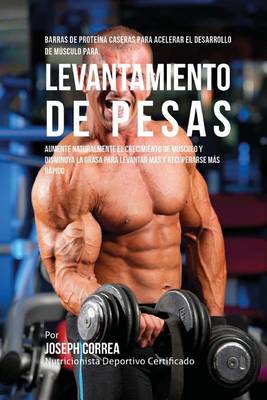 Book cover for Barras de Proteina Caseras para Acelerar el Desarrollo de Musculo para Levantamiento de Pesas