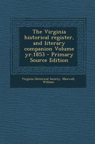 Cover of The Virginia Historical Register, and Literary Companion Volume Yr.1853 - Primary Source Edition