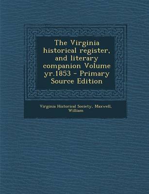 Book cover for The Virginia Historical Register, and Literary Companion Volume Yr.1853 - Primary Source Edition