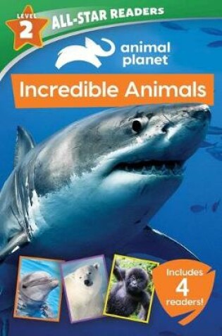 Cover of Animal Planet All-Star Readers: Incredible Animals Level 2