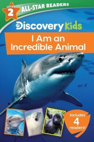 Cover of Discovery Kids All-Star Readers: I Am an Incredible Animal Level 2