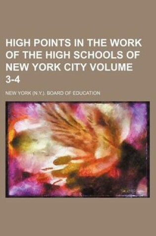 Cover of High Points in the Work of the High Schools of New York City Volume 3-4