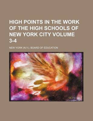 Book cover for High Points in the Work of the High Schools of New York City Volume 3-4