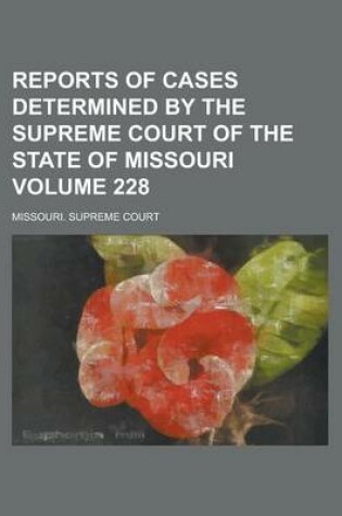 Cover of Reports of Cases Determined by the Supreme Court of the State of Missouri Volume 228