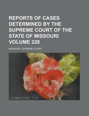 Book cover for Reports of Cases Determined by the Supreme Court of the State of Missouri Volume 228