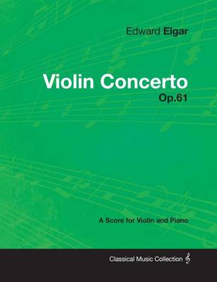 Book cover for Edward Elgar - Violin Concerto - Op.61 - A Score for Violin and Piano