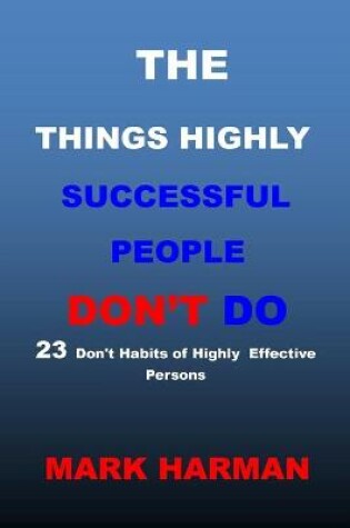 Cover of The Things Highly Successful People Don't Do