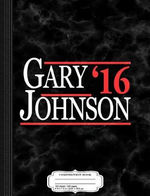 Book cover for Gary Johnson for President 2016 Composition Notebook