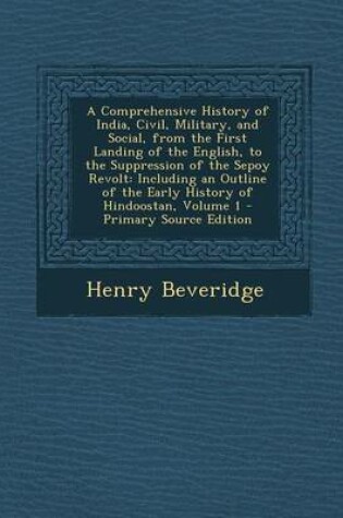 Cover of A Comprehensive History of India, Civil, Military, and Social, from the First Landing of the English, to the Suppression of the Sepoy Revolt