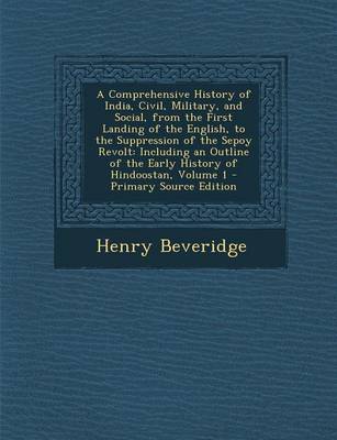 Book cover for A Comprehensive History of India, Civil, Military, and Social, from the First Landing of the English, to the Suppression of the Sepoy Revolt
