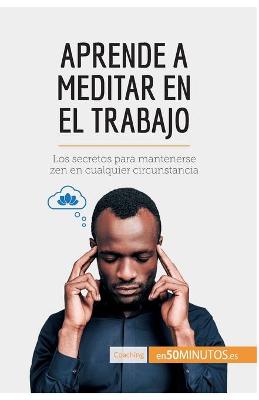 Book cover for Aprende a meditar en el trabajo