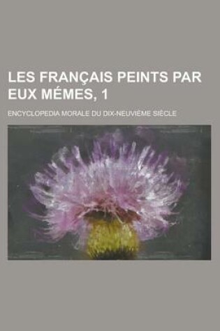 Cover of Les Francais Peints Par Eux Memes, 1; Encyclopedia Morale Du Dix-Neuvieme Siecle