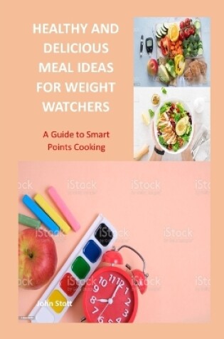 Cover of Healthy and Delicious Meal Ideas for Weight Watchers