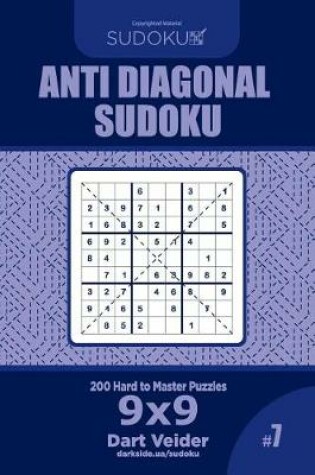 Cover of Anti Diagonal Sudoku - 200 Hard to Master Puzzles 9x9 (Volume 7)