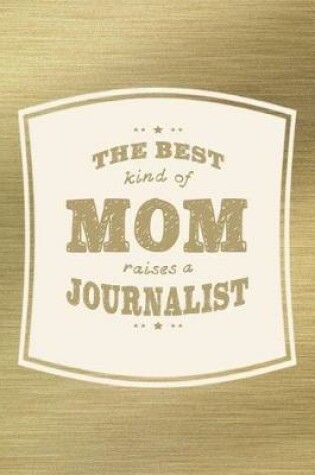 Cover of The Best Kind Of Mom Raises A Journalist