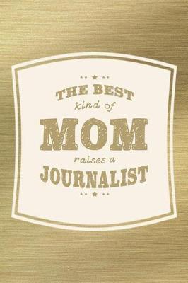 Book cover for The Best Kind Of Mom Raises A Journalist