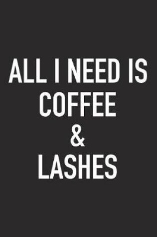 Cover of All I Need Is Coffee and Lashes