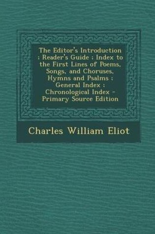 Cover of The Editor's Introduction; Reader's Guide; Index to the First Lines of Poems, Songs, and Choruses, Hymns and Psalms; General Index; Chronological Index - Primary Source Edition