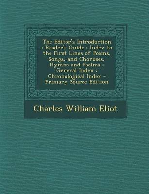 Book cover for The Editor's Introduction; Reader's Guide; Index to the First Lines of Poems, Songs, and Choruses, Hymns and Psalms; General Index; Chronological Index - Primary Source Edition