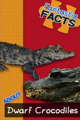 Cover of Fantastic Facts about Dwarf Crocodiles