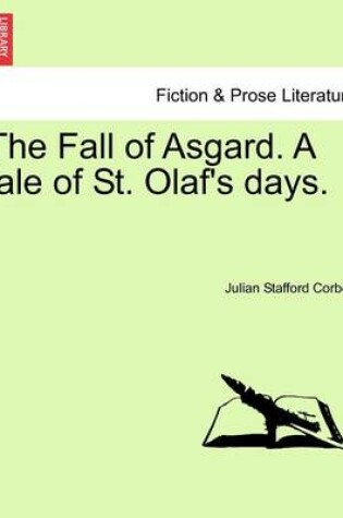 Cover of The Fall of Asgard. a Tale of St. Olaf's Days. Vol. I.