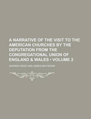 Book cover for A Narrative of the Visit to the American Churches by the Deputation from the Congregational Union of England & Wales (Volume 2 )