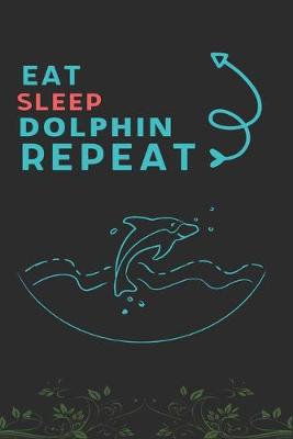 Book cover for Eat Sleep Dolphin Repeat