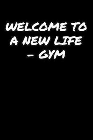 Cover of Welcome To A New LifeGym