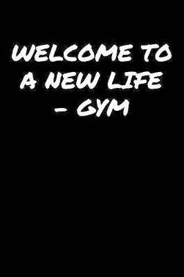 Book cover for Welcome To A New LifeGym