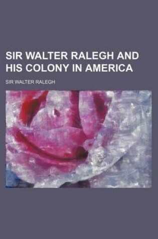 Cover of Sir Walter Ralegh and His Colony in America