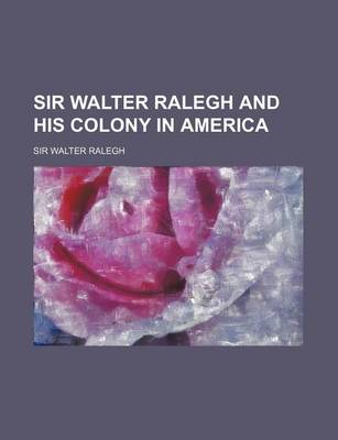 Book cover for Sir Walter Ralegh and His Colony in America