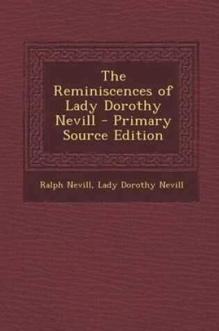 Cover of The Reminiscences of Lady Dorothy Nevill - Primary Source Edition