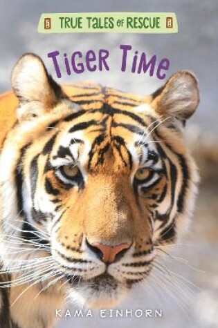 Cover of True Tales of Rescue: Tiger Time