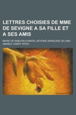 Cover of Lettres Choisies de Mme de Sevigne a Sa Fille Et a Ses Amis