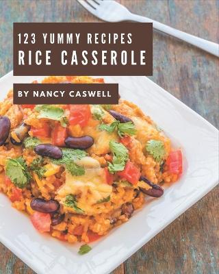 Book cover for 123 Yummy Rice Casserole Recipes