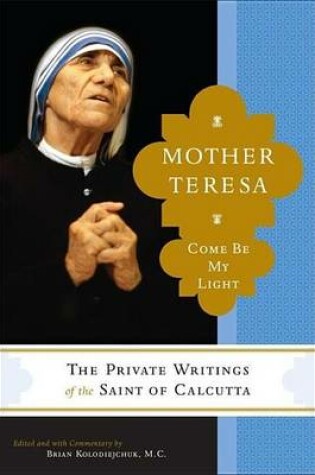 Cover of Mother Teresa: Come Be My Light