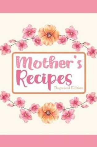 Cover of Mother's Recipes Dogwood Edition