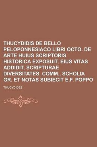 Cover of Thucydidis de Bello Peloponnesiaco Libri Octo. de Arte Huius Scriptoris Historica Exposuit