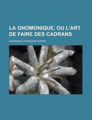 Book cover for La Gnomonique, Ou L'Art de Faire Des Cadrans