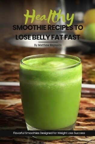 Cover of Healthy Smoothie Recipes To Lose Belly Fat Fast